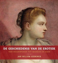 De geschiedenis van de erotiek: van holbewoner tot Markies de Sade (2011) by Jan-Willem Geerinck