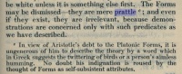   "The Forms may be dismissed -- they are mere prattle1; and even if they exist, they are irrelevant, because demonstrations are concerned only with such predicates as we have described."  1 "In view of Aristotle's debt to the Platonic Forms, it is ungenerous of him to describe the theory by a word which in Greek suggests the twittering of birds or a person's aimless humming." --Hugh Tredennick 